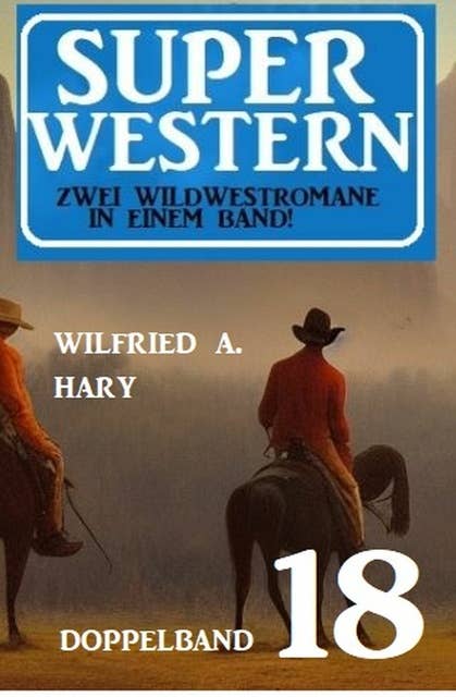 Super Western Doppelband 18 - Zwei Wildwestromane in einem Band