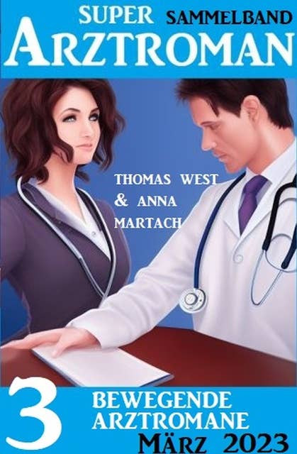 3 Bewegende Arztromane März 2023: Super Arztroman Sammelband