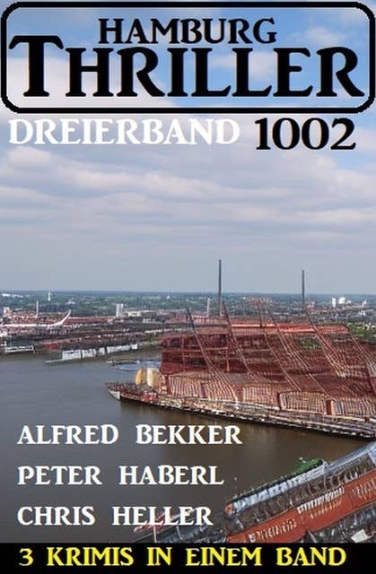 Hamburg Thriller Dreierband 1002 - 3 Krimis in einem Band!