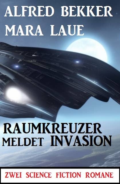 Raumkreuzer meldet Invasion: Zwei Science Fiction Romane