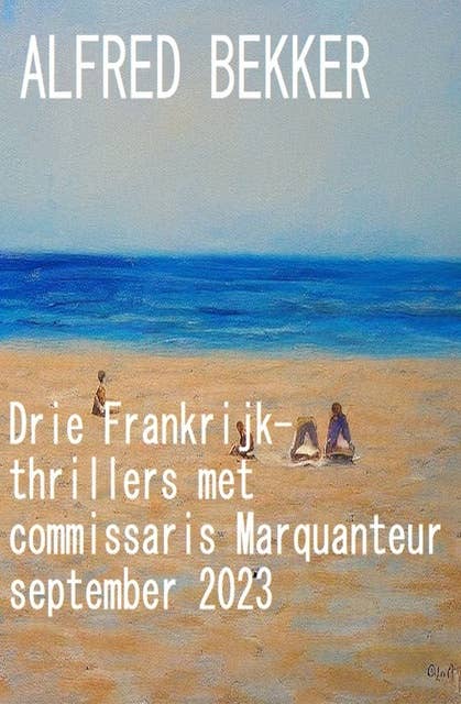 Drie Frankrijk-thrillers met commissaris Marquanteur september 2023