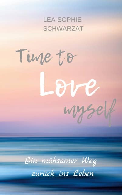 Time to Love myself: Ein mühsamer Weg zurück ins Leben