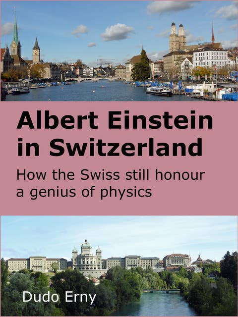Albert Einstein in Switzerland: How the Swiss still honour a genius of physics