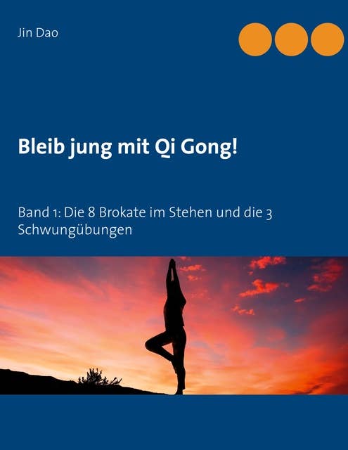 Bleib jung mit Qi Gong: Band 1: Die 8 Brokate im Stehen und die 3 Schwungübungen