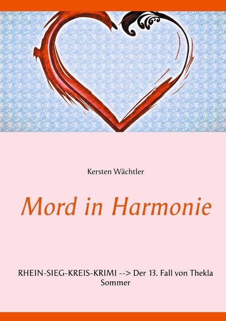 Mord in Harmonie: Rhein-Sieg-Kreis-Krimi --> Der 13. Fall von Thekla Sommer