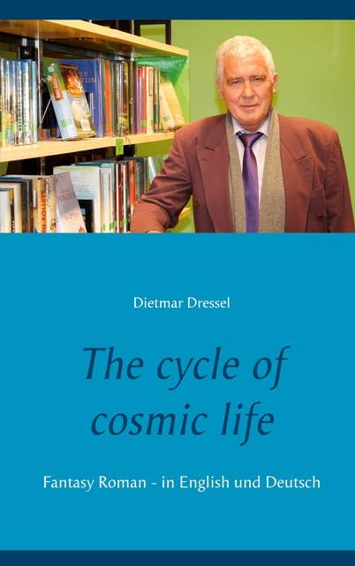 The cycle of cosmic life: Fantasy Roman - in English und Deutsch
