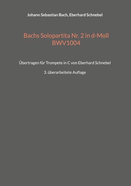 Bachs Solopartita Nr. 2 in d-Moll BWV1004: Übertragen für Trompete in C von Eberhard Schnebel - 3. überarbeitete Auflage