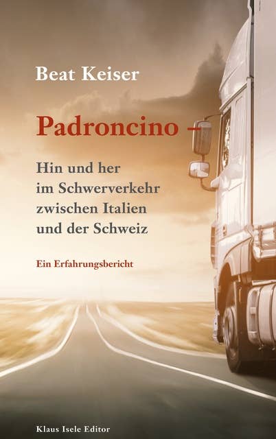 Padroncino - Hin und her im Schwerverkehr zwischen Italien und der Schweiz: Ein Erfahrungsbericht