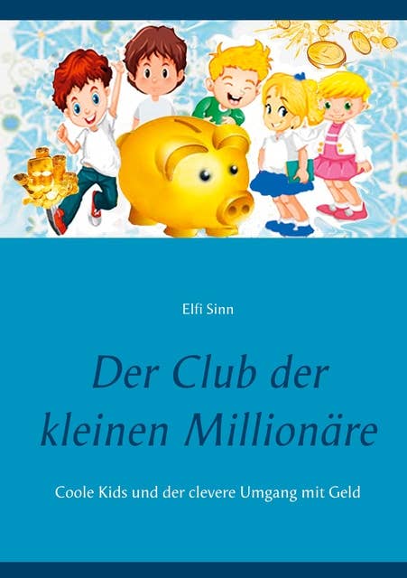 Der Club der kleinen Millionäre: Coole Kids und der clevere Umgang mit Geld