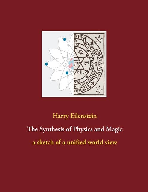 The Synthesis of Physics and Magic: a sketch of a unified world view