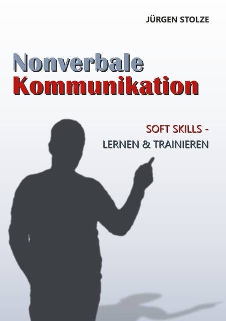 Nonverbale Kommunikation: Soft Skills - Lernen & Trainieren