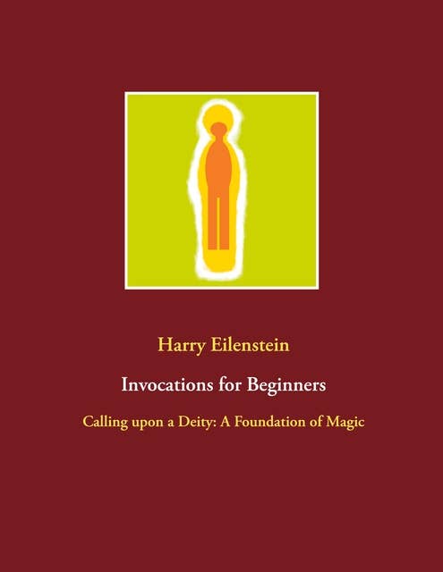Invocations for Beginners: Calling upon a Deity: A Foundation of Magic