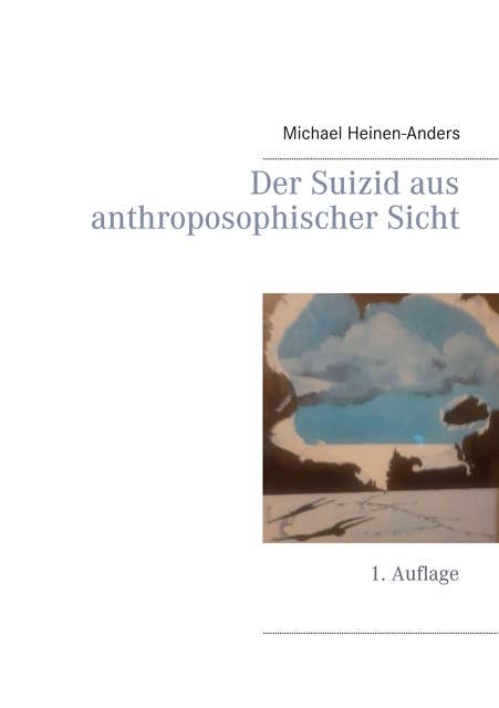 Der Suizid aus anthroposophischer Sicht: 1. Auflage
