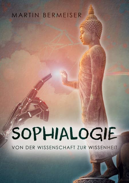 Sophialogie: Von der Wissenschaft zur Wissenheit