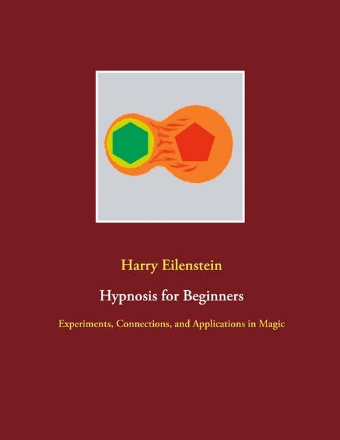 Hypnosis for Beginners: Experiments, Connections, and Applications in Magic