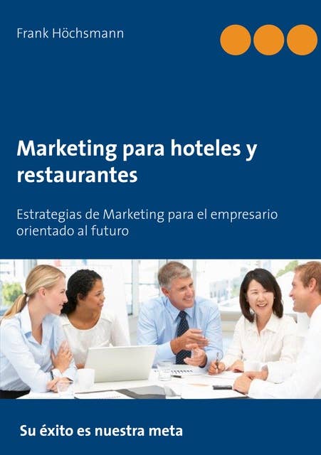 Marketing para hoteles y restaurantes: Estrategias de Marketing para el empresario orientado al futuro
