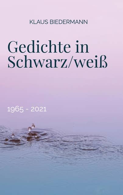 Gedichte in Schwarz/weiß: 1965 - 2021