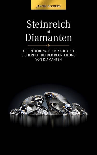 Steinreich mit Diamanten: Orientierung beim Kauf und Sicherheit bei der Beurteilung von Diamanten