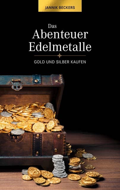 Das Abenteuer Edelmetalle: Gold und Silber kaufen