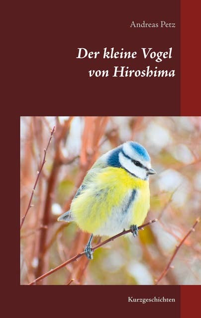 Der kleine Vogel von Hiroshima: Kurzgeschichten