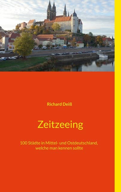 Zeitzeeing: 100 Städte in Mittel- und Ostdeutschland, welche man kennen sollte