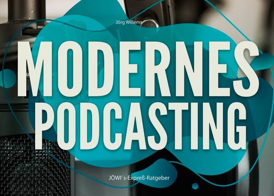 Modernes Podcasting: Profitables Podcasting in der modernen Welt