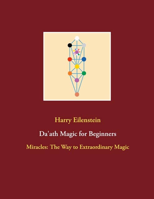 Da'ath Magic for Beginners: Miracles: The Way to Extraordinary Magic