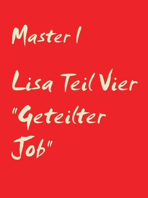Lisa Teil Vier "Geteilter Job"