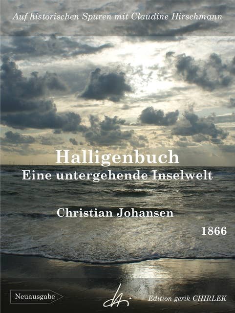 Halligenbuch - Eine untergehende Inselwelt: Auf historischen Spuren mit Claudine Hirschmann