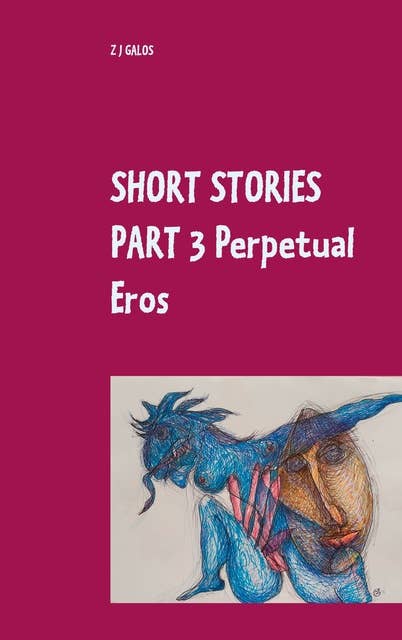 Short Stories Part 3 Perpetual Eros: Book V / Book VI