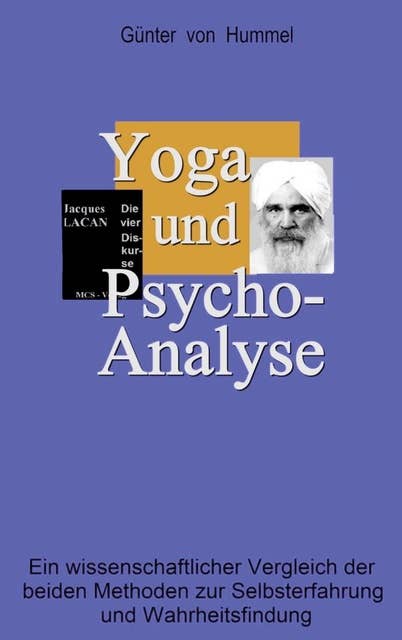 Yoga und Psychoanalyse: Ein wissenschaftlicher Vergleich der beiden Methoden zur Selbsterfahrung und Wahrheitsfindung