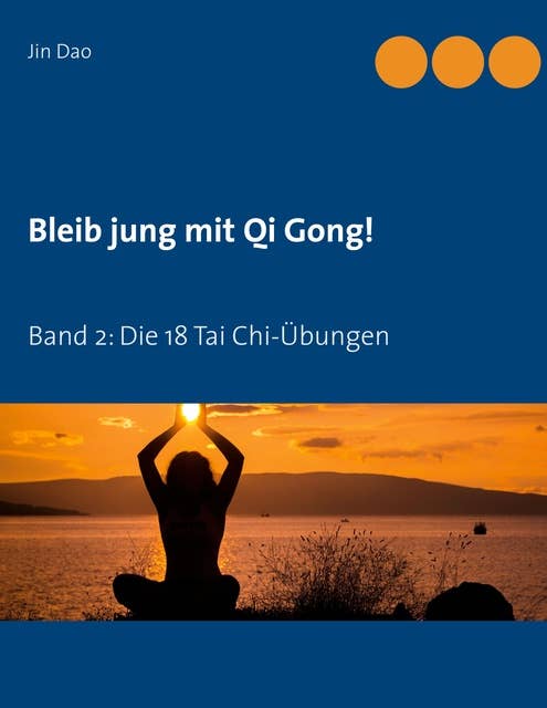 Bleib jung mit Qi Gong: Band 2: Die 18 Tai Chi-Übungen