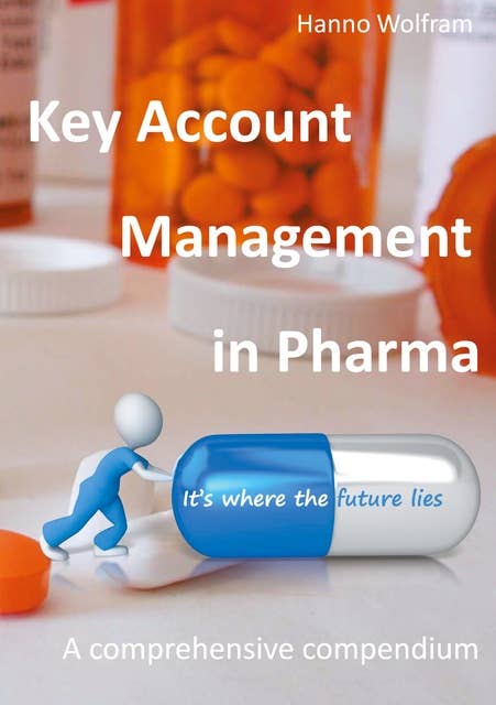 Key Account Management in Pharma: A comprehensive compendium