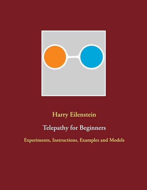 Telepathy for Beginners: Experiments, Instructions, Examples and Models