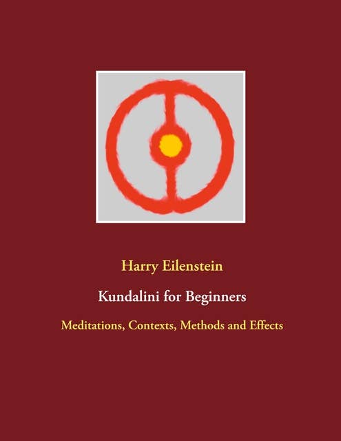 Kundalini for Beginners: Meditations, Contexts, Methods and Effects