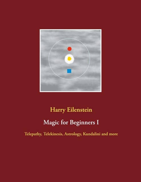Magic for Beginners I: Telepathy, Telekinesis, Astrology, Kundalini and more