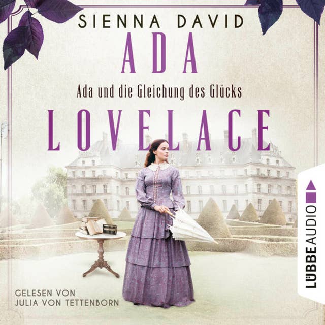 Ada und die Gleichung des Glücks - Ada Lovelace: Sie war ein Genie und träumte von Wahrheit und Liebe