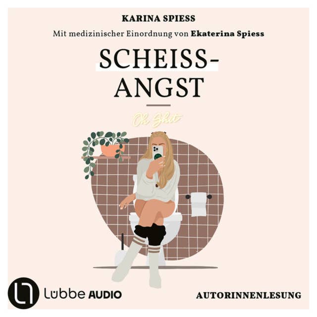 Scheiß-Angst - Schonungslos ehrlich über Reizdarm, Panikattacken und Klo-Sessions von Karina Spiess (Ungekürzt)