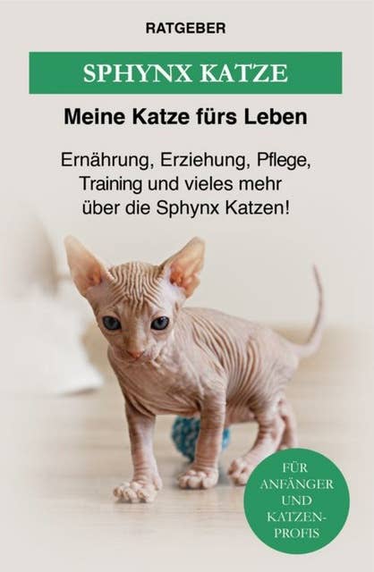 Sphynx Katze: Ernährung, Erziehung, Pflege, Training und vieles mehr über die Sphinx Katzen!