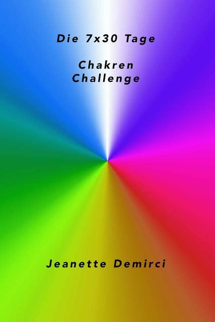 7x30 Tage Chakren - Challenge: Impulse, Anregungen, Informationen und Übungen für den Alltag