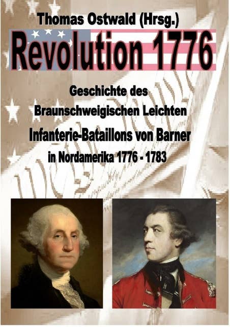 Geschichte des Braunschweigischen Leichten Infanterie-Bataillons 1776 - 1783: In Nordamerika