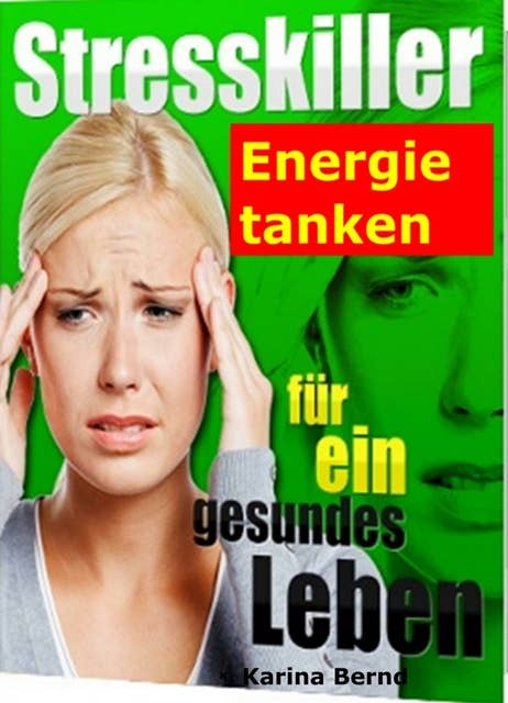Stresskiller!: Energie tanken für ein gesundes Leben!