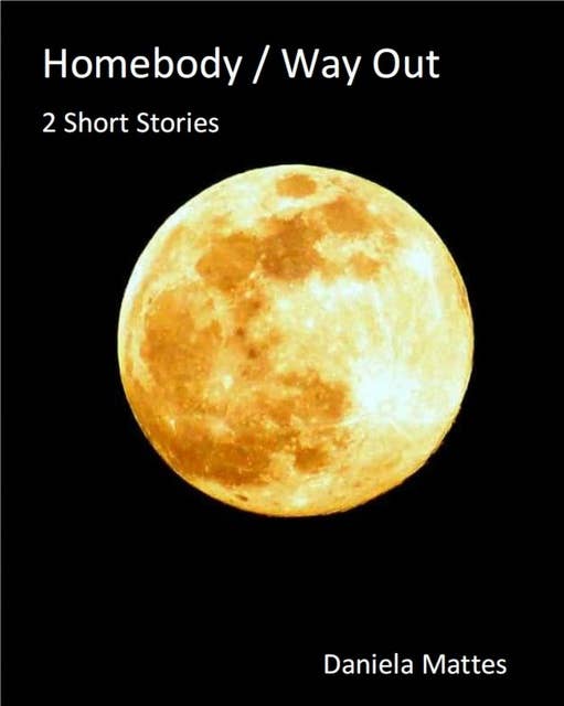 Homebody / Way out: 2 Short Stories