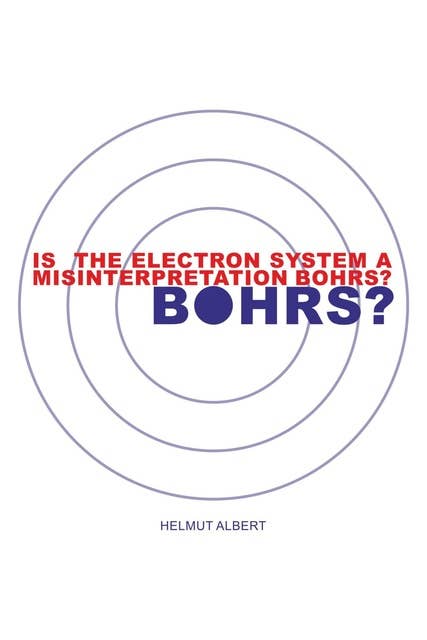 Is the Electron System a Misinterpretation Bohrs?: Atomic Structure