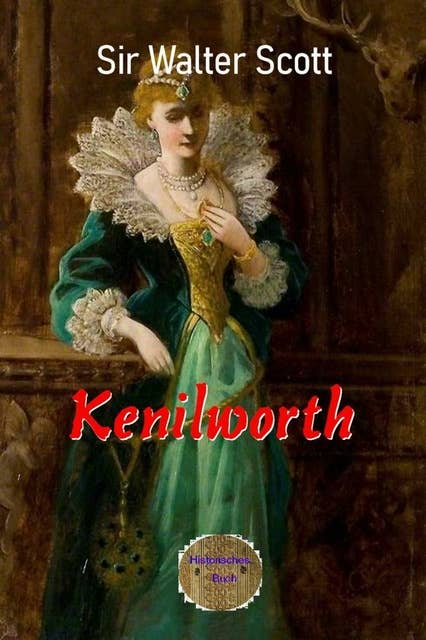 Kenilworth: Ein Roman frei nach tatsächlichen Begebenheiten