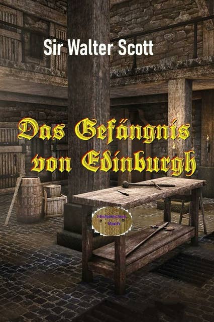 Das Gefängnis von Edinburgh: Ein historischer Roman aus dem Jahre 1818