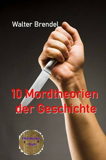 10 Mordtheorien der Geschichte: Nach Tatsachen gestaltet