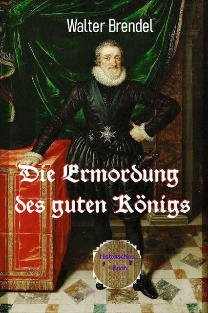 Die Ermordung des guten Königs: Attentat auf Heinrich IV.
