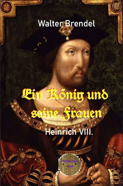 Ein König und seine Frauen: Heinrich VIII.
