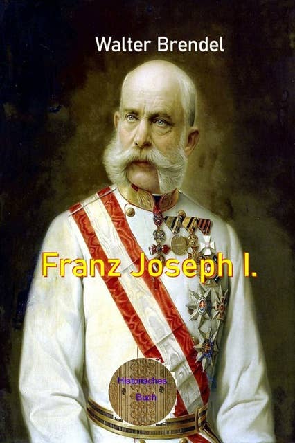 Franz Joseph I.: Zwischen Macht und Ohnmacht